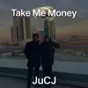 JuCJ - Take Me Money - Single